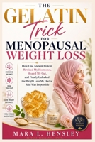 The Gelatin Trick for Menopausal Weight Loss: How One Ancient Protein Rewired My Hormones, Healed My Gut, and Finally Unlocked the Weight Loss My Doctor Said Was Impossible B0GZKB2XG8 Book Cover