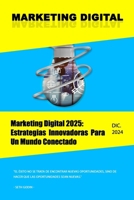Marketing Digital 2025: Estrategias Innovadoras Para Un Mundo Conectado: MARKETING DIGITAL (Spanish Edition) B0DRWD354R Book Cover