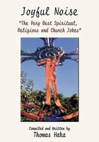 Joyful Noise: "The Very Best Spiritual, Religious and Church Jokes and Humor" 1426907931 Book Cover
