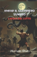 ANKAR IL GUERRIERO SUMERO : L'ISOLA DEI LAMENTI (Italian Edition) B0FD313RVP Book Cover