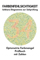 FARBENFEHLSICHTIGKEIT Ishihara Diagramme zur Sehprüfung Optometrie Farbmangel Prüfbuch mit Zahlen: Platten zur Prüfung aller Formen der Farbenblindhei B0CVSFF1RY Book Cover