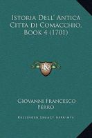 Istoria Dell' Antica Citta di Comacchio, Book 4 (1701) 1166067521 Book Cover