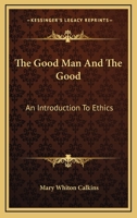 The Good Man and the Good: An Introduction to Ethics 1163469068 Book Cover