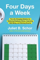 Four Days a Week: The Life-Changing Solution for Reducing Employee Stress, Improving Well-Being, and Working Smarter 0063382431 Book Cover