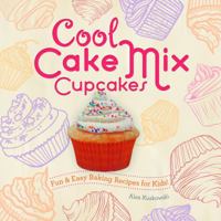 Cool Cake Mix Cupcakes: Fun & Easy Baking Recipes for Kids!: Fun & Easy Baking Recipes for Kids! 1624032990 Book Cover