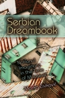 Serbian Dreambook: National Imaginary in the Time of Milošević 0253223067 Book Cover