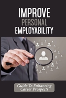 Improve Personal Employability: Guide To Enhancing Career Prospects: Career Attributes B09B531V6M Book Cover