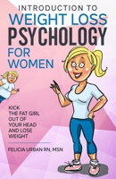 Introduction To Weight Loss Psychology for Women: Kick the Fat Girl Out of Your Head and Lose Weight! B0863TFDRL Book Cover