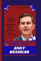 Beyond Bluegrass: The Rise and Reinvention of Andy Beshear: From Legal Eagles To Gubernatorial Gavel, A Journey Of Ambition And Transformation B0CRRD82JM Book Cover