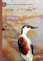 The Nonhuman Narratives of Energy: Multispecies Encounters in Extraction Zones (Palgrave Studies in Animals and Literature) 3031943317 Book Cover
