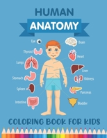 Human Anatomy Coloring Book for Kids: Over 30 Human Body Parts Coloring Book - Brain, Heart, Lungs, Bones Coloring Books - Anatomy Book for Kids - 4-8 ... & Girls - Coloring Books for Kids Ages 4-8 B08P3JTPYM Book Cover