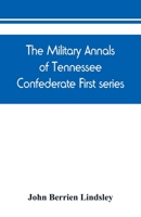 The military annals of Tennessee. Confederate. First series: embracing a review of military operations, with regimental histories and memorial rolls 9389450462 Book Cover