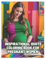 Inspirational quote coloring book for pregnant women: Positive affirmations for pregnant women for Maternity Stress Relief through out the journey of pregnancy B0CSF9MP45 Book Cover