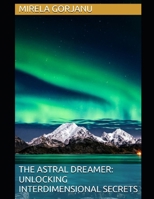 The Astral Dreamer: Unlocking Interdimensional Secrets (Spirituality) B0FHWSY79X Book Cover