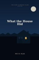 What the House Hid: The Port Aldridge Files B0H7HX3LFZ Book Cover