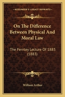 On The Difference Between Physical And Moral Law: The Fernley Lecture Of 1883 1437089569 Book Cover