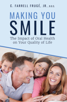 Making You Smile: The Impact of Oral Health on Your Quality of Life 1642251232 Book Cover