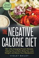 The Negative Calorie Diet: 60+ Life-changing Proven Recipes Helping You to Burn Body Fat, Lose Weight, and Boost Your Metabolism 1532790996 Book Cover