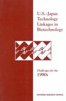 U.S.-Japan Technology Linkages in Biotechnology: Challenges for the 1990s 0309046998 Book Cover