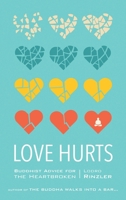 Love Hurts: Buddhist Advice for the Heartbroken 1611803543 Book Cover