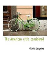 The American Crisis Considered 1275696007 Book Cover
