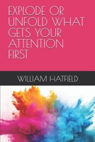 EXPLODE OR UNFOLD WHAT GETS YOUR ATTENTION FIRST 1990362494 Book Cover
