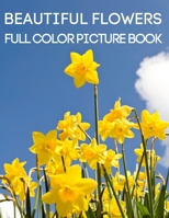 Beautiful Flowers Full Color Picture Book: A Flower Picture Book for Seniors with Dementia and Alzheimer's Patients B08W5QW2S4 Book Cover