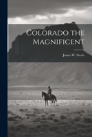 Colorado the Magnificent 102140912X Book Cover
