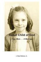 Sweet Child of God: From Mom . . . A Message 1453799702 Book Cover