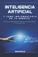 INTELIGENCIA ARTIFICIAL Y COMO IMPLEMENTARLA EN TU NEGOCIO (Spanish Edition) B0DX3CKS54 Book Cover