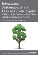 Integrating Sustainability and ESG in Private Equity: A Playbook for Generating Long-Term Value from Sustainable Practices (Routledge Research in Sustainability and Business) 1041038372 Book Cover