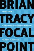 Focal Point: A Proven System to Simplify Your Life, Double Your Productivity, and Achieve All Your Goals 0814471293 Book Cover