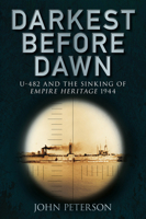 Darkest Before Dawn: U-482 and the Sinking of Empire Heritage 1944 0752458833 Book Cover