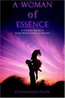 A Woman of Essence: A Christian Guide to Godly Relationships for Women 0595386865 Book Cover