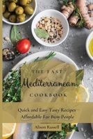 The Fast Mediterranean Cookbook: Quick and Easy Tasty Recipes Affordable For Busy People 1803174005 Book Cover