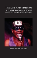 The Life and Times of a Cameroonian Icon: Tribute to Lapiro de Mbanga Ngata Man 9956791946 Book Cover