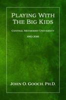 Playing With the Big Kids: Central Methodist University 1982-2016 1947181041 Book Cover