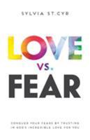 Love vs. Fear: Conquer Your Fears by Trusting in God's Incredible Love for You 1486614779 Book Cover