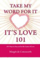 Take My Word For It - It's Love 101 1304656098 Book Cover