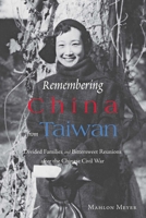 Remembering China from Taiwan: Divided Families and Bittersweet Reunions After the Chinese Civil War 9888083864 Book Cover