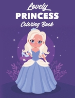 Lovely Princess Coloring Book: Illustrations And Designs Of Princesses To Color And Trace, Coloring Activity Pages With Mazes To Solve B08HTGG69H Book Cover