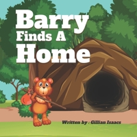 Barry Finds A Home: Story About A Bear Trying Different Animal Homes Before Finding The Right One B09T661ZS7 Book Cover