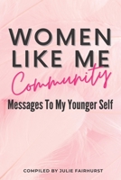 WOMEN LIKE ME COMMUNITY: MESSAGES TO MY YOUNGER SELF 1990639011 Book Cover