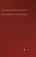 From Benguella to the Territory of Yacca 3385108055 Book Cover