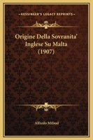 Origine Della Sovranita' Inglese Su Malta (1907) 1165436817 Book Cover