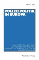 Polizeipolitik in Europa: Eine Interdisziplinare Studie Uber Die Polizeiarbeit in Europa Am Beispiel Deutschlands, Frankreichs Und Der Niederlande 3531131982 Book Cover
