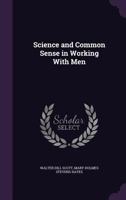 Science and Common Sense in Working With Men 1347538496 Book Cover