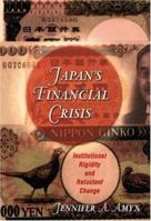 Japan's Financial Crisis: Institutional Rigidity and Reluctant Change 1572595906 Book Cover