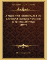 A Measure Of Variability, And The Relation Of Individual Variations To Specific Differences 1166397653 Book Cover