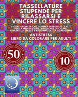 Antistress Libro Da Colorare Per Adulti: Tassellature Stupende Per Rilassarsi E Vincere Lo Stress - Figure Geometriche, Forme E Disegni Astratti Per La Meditazione, Ritrovare La Calma, Vincere Lo Stre 1534977317 Book Cover